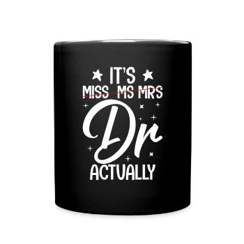It's Miss Ms Mrs Dr Actually Doctor Graduation - Full Colour Mug - black - Front