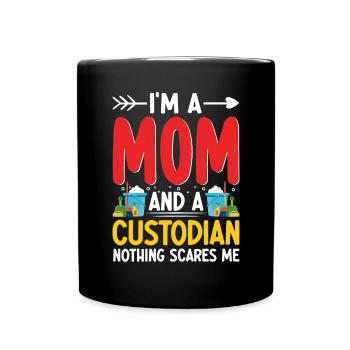 Nothing Scare Me Funny Custodian Janitorial Mom - Full Colour Mug - black - Front
