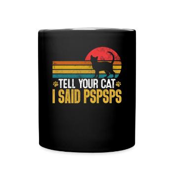 Sag deiner Katze, dass ich gesagt habe PSPSPS Retro Kitten Lustig - Tasse einfarbig - Schwarz - Vorne