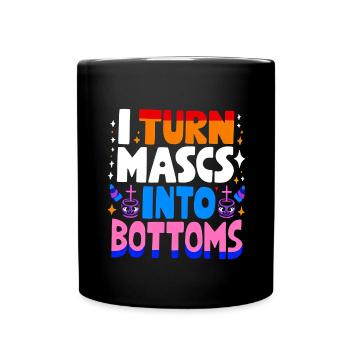 I Turn Mascs Into Bottoms 11 - Tasse einfarbig - Schwarz - Vorne