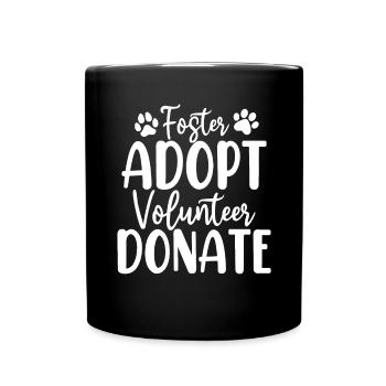 Foster Adopt Volunteer Donate Foster Animal - Full Colour Mug - black - Front