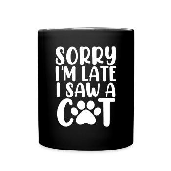 Tut mir leid, ich bin spät dran, ich habe eine Katze gesehen Miau, Kätzchen, Pflegekatze - Tasse einfarbig - Schwarz - Vorne