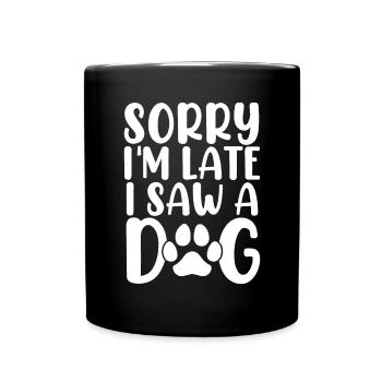 Tut mir leid, ich bin zu spät dran, ich habe einen Hund gesehen, der Hunde Pflegehund Tier ist - Tasse einfarbig - Schwarz - Vorne