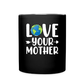 Love Your Mother Earth Environmentalist Funny - Full Colour Mug - black - Front