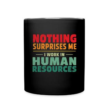 Nothing surprises me I'm working in HR Human Resou - Full Colour Mug - black - Front