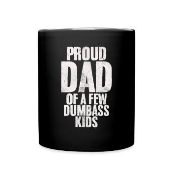 Proud Dad Of A Few Dumbass Kids Funny Dumb Stupid - Full Colour Mug - black - Front