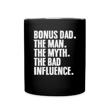 Bonus Dad The Man The Myth The Bad Influence - Full Colour Mug - black - Front