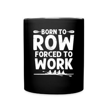 Born to Row Funny Rowing Oars Rower Coxswain - Full Colour Mug - black - Front