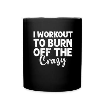 I Workout to Burn Off The Crazy Funny Gym Workout - Full Colour Mug - black - Front
