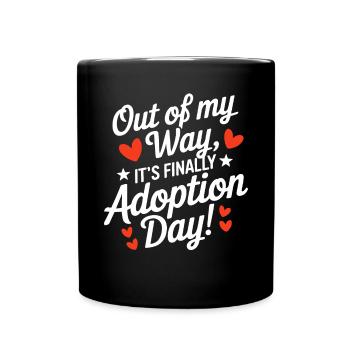Out Of My Way It's Finally Adoption Day Funny - Full Colour Mug - black - Front