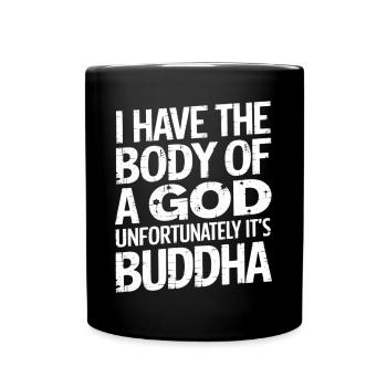 I Have The Body Of A God Unfortunately Its Buddha3 - Tasse einfarbig - Schwarz - Vorne