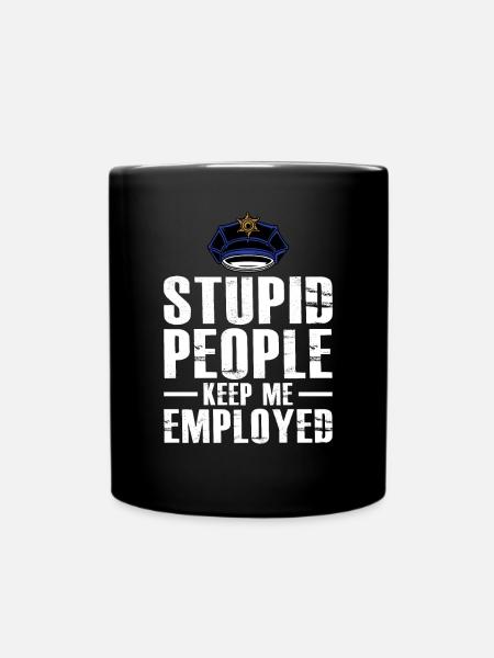 Des gens stupides me gardent employé Drôle de loi policière - Mug uni - noir