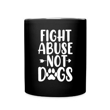 Fight Abuse Not Dogs Funny Shelter Foster Animal - Tasse einfarbig - Schwarz - Vorne