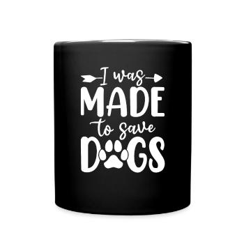 I Was Made to Save Dogs Funny Canine Dogs Animal - Full Colour Mug - black - Front