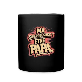 Ma Superpuissance ? être Papa - Mug uni - noir - Devant