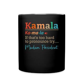 Kamala: Wenn das zu schwer auszusprechen ist, versuchen Sie es mit Madam. - Tasse einfarbig - Schwarz - Vorne