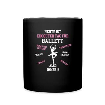 HEUTE IST EIN GUTER TAG ZUM BALLETT Ballerina Tanz - Tasse einfarbig - Schwarz - Vorne