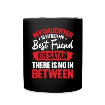 Meine Tochter ist entweder meine beste Freundin oder Satansmutter - Tasse einfarbig - Schwarz - Vorne