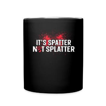 Its Spatter Not Splatter Forensic Crime Scene - Full Colour Mug - black - Front