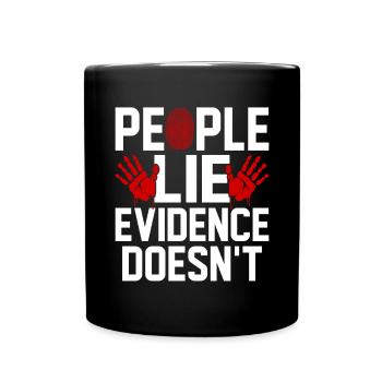 People Lie Evidence Dont Funny Forensic Evidence - Full Colour Mug - black - Front