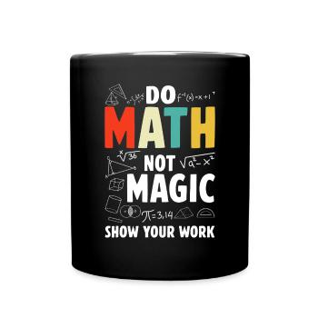 Do Math Not Magic Show Your Work Math Teacher - Full Colour Mug - black - Front