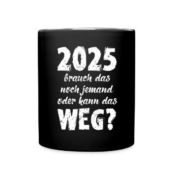 2025 Brauch Das Noch Jemand Geschenk Mieses Jahr - Tasse einfarbig - Schwarz - Vorne