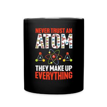 Ne faites jamais confiance à un atome, ils inventent tout drôle - Mug uni - noir - Devant