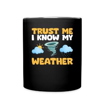 Trust Me I Know My Weather Forecast Funny - Full Colour Mug - black - Front