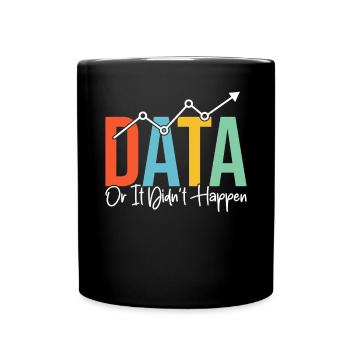 Data Or It Didn't Happen Funny Spreadsheet Data - Full Colour Mug - black - Front