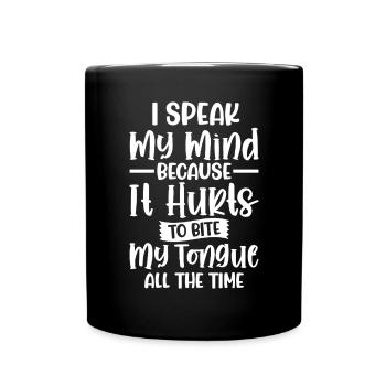 I Speak My Mind Because It Hurts to Bite My - Full Colour Mug - black - Front