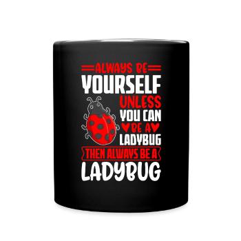 Always Be Yourself Unless You Can Be A Ladybug - Full Colour Mug - black - Front
