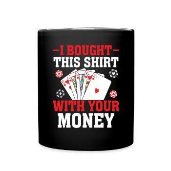 I Bought This With Your Money Poker Casino Funny - Full Colour Mug - black - Front