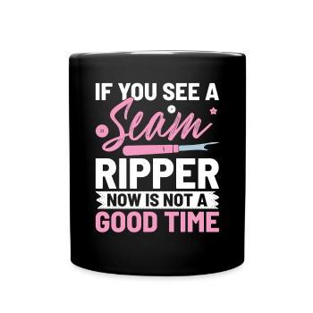 If You See A Seam Ripper Now Is Not A Good Time - Full Colour Mug - black - Front