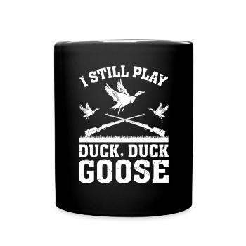 Ich spiele immer noch Duck Duck Goose Funny Duck Hunter - Tasse einfarbig - Schwarz - Vorne