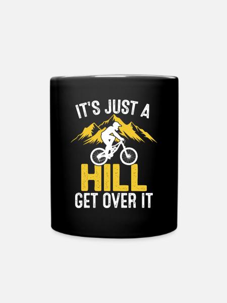 It's Just A Hill Get Over It Funny MTB Mountain - Full Colour Mug - black