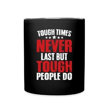 Tough Times Never Last But Tough People Do - Full Colour Mug - black - Front