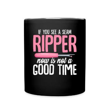 If You See A Seam Ripper Now Is Not A Good Time - Full Colour Mug - black - Front