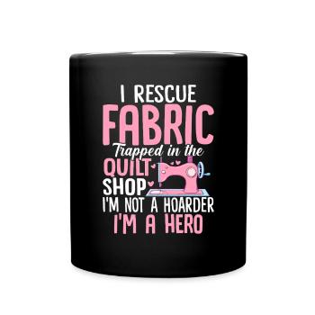 I Rescue Fabric Trapped In The Quilt Shop Funny - Full Colour Mug - black - Front