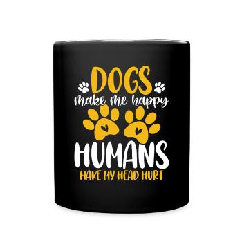 Hunde machen mich glücklich Menschen lassen meinen Kopf verletzen Hund - Tasse einfarbig - Schwarz - Vorne