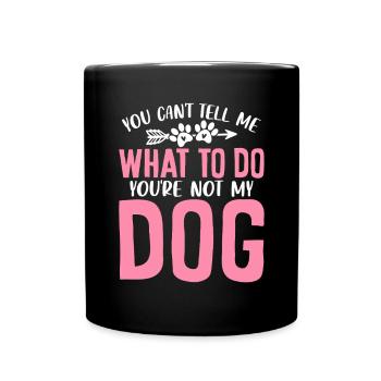 Du kannst mir nicht sagen, was ich tun soll, du bist nicht mein Hund - Tasse einfarbig - Schwarz - Vorne