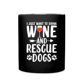 I Just Want to Drink Wine And Rescue Dogs Wine - Full Colour Mug - black - Front