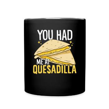 Du Hattest Mich Bei Quesadilla Mexikanische Küche Lustig - Tasse einfarbig - Schwarz - Vorne