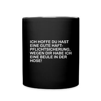 Ich hoffe du hast eine gute Haftpflichtversicherun - Tasse einfarbig - Schwarz - Vorne
