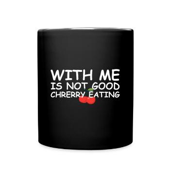 Mit mir ist nicht gut Kirschen essen | englisch - Tasse einfarbig - Schwarz - Vorne