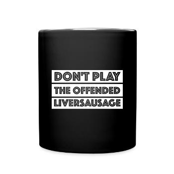 Spiel nicht die beleidigte Leberwurst | Englisch - Tasse einfarbig - Schwarz - Vorne