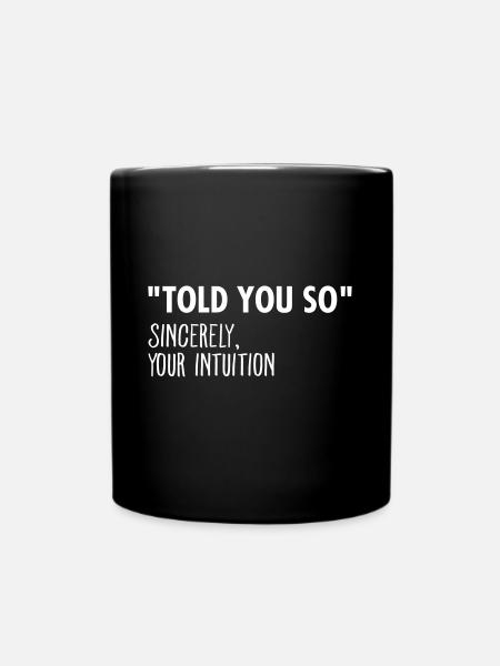 "I Told You So" Sincerely Your Intuition - Mug uni - noir