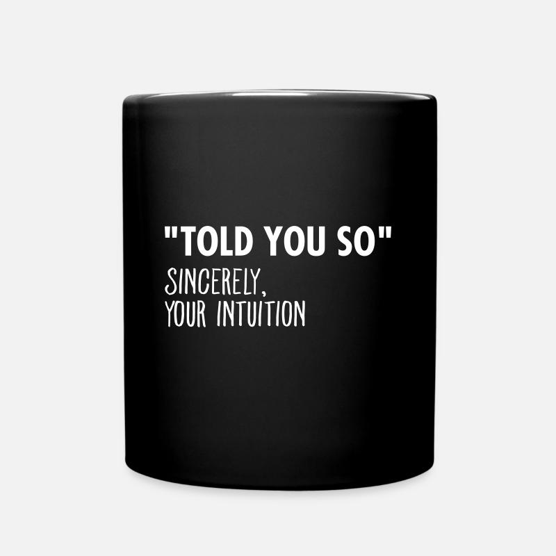 "I Told You So" Sincerely Your Intuition - Tasse einfarbig - Schwarz