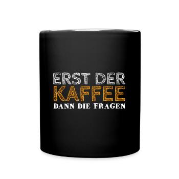 Erst der Kaffee- Lustiger Job Spruch - Tasse einfarbig - Schwarz - Vorne