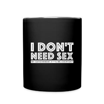 Ich brauche keinen Sex | lustige Sprüche - Tasse einfarbig - Schwarz - Vorne