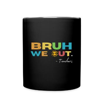 Bruh we Out! Teacher Funny School - Full Colour Mug - black - Front